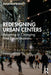 Redesigning Urban Centers: Adapting to Changing Real Estate Markets by Jonathan Barnett