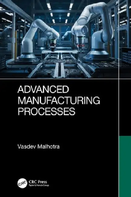 Advanced Manufacturing Processes by Vasdev Malhotra