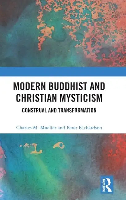 Modern Buddhist and Christian Mysticism: Construal and Transformation by Charles M. Mueller