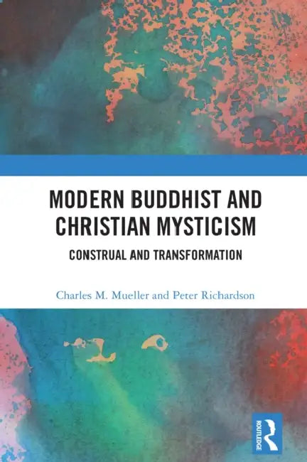 Modern Buddhist and Christian Mysticism by Charles M. Mueller