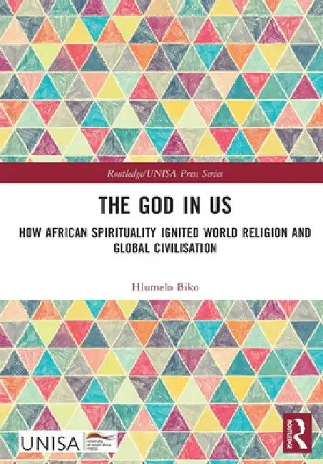 The God in Us: How African Spirituality Ignited World Religion and Global Civilisation by Hlumelo Biko