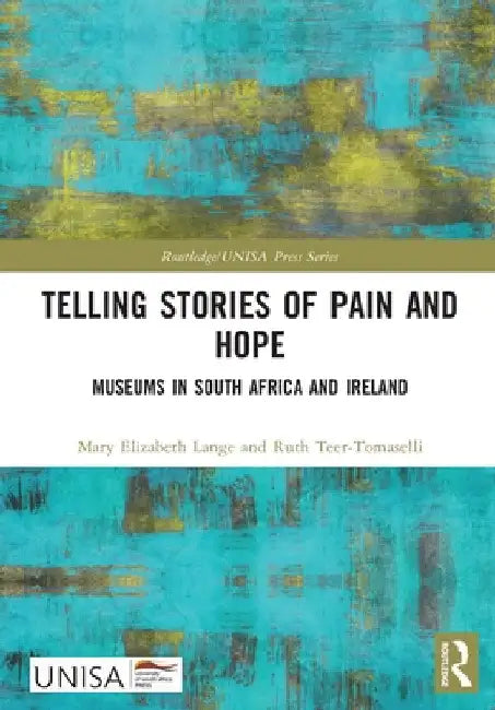 Telling Stories of Pain and Hope: Museums in South Africa and Ireland by Mary Elizabeth Lange