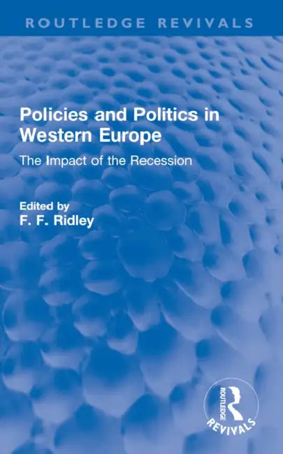 Policies and Politics in Western Europe: The Impact of the Recession by F. F. Ridley