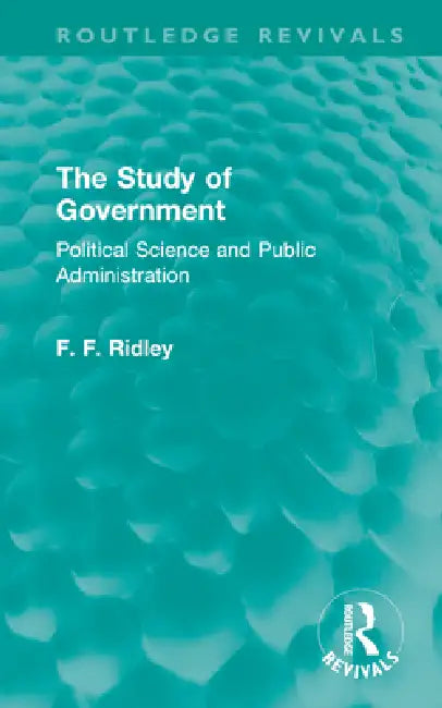 The Study of Government: Political Science and Public Administration by F. F. Ridley