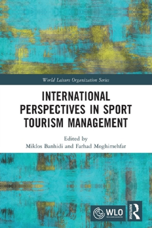 International Perspectives in Sport Tourism Management by Miklos Banhidi, Farhad Moghimehfar