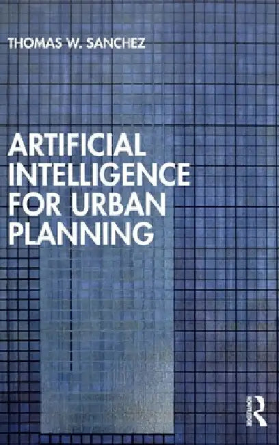 Artificial Intelligence for Urban Planning by Thomas W. Sanchez