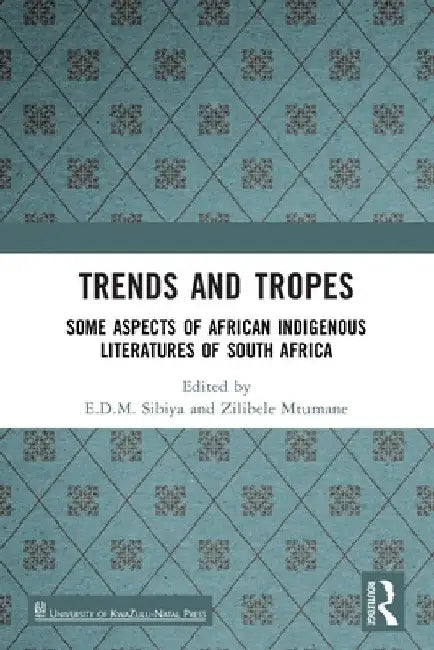 Trends and Tropes: Some Aspects of African Indigenous Literatures of South Africa by E. D. M. Sibiya