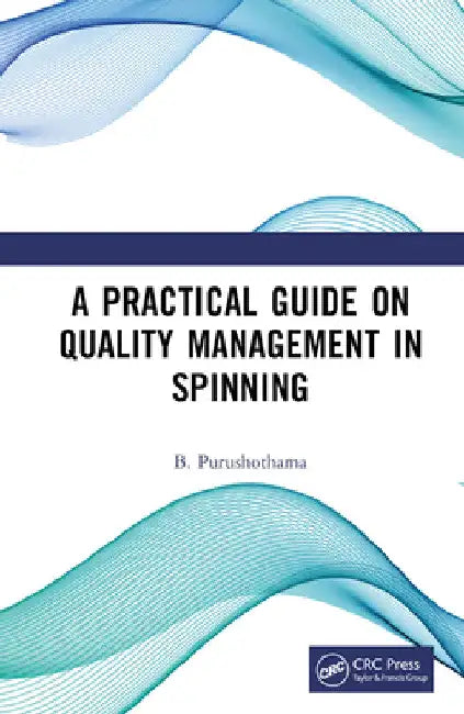 A Practical Guide on Quality Management in Spinning by B. Purushothama