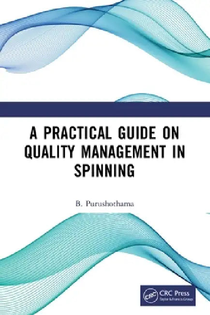 A Practical Guide on Quality Management in Spinning by B. Purushothama