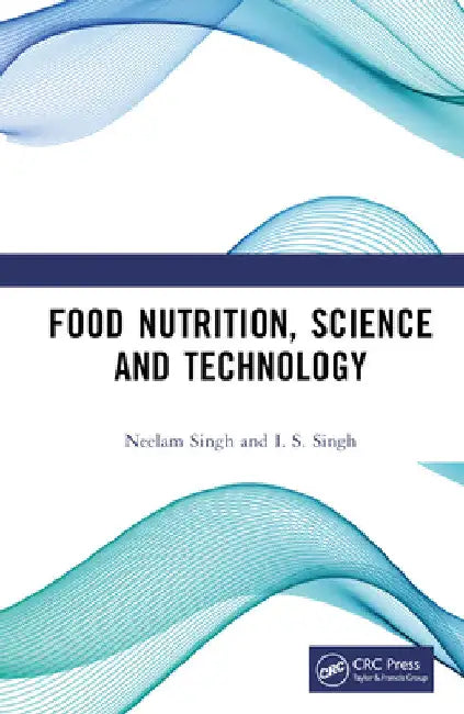Food Nutrition, Science and Technology by Neelam Singh