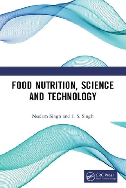 Food Nutrition, Science and Technology by Neelam Singh