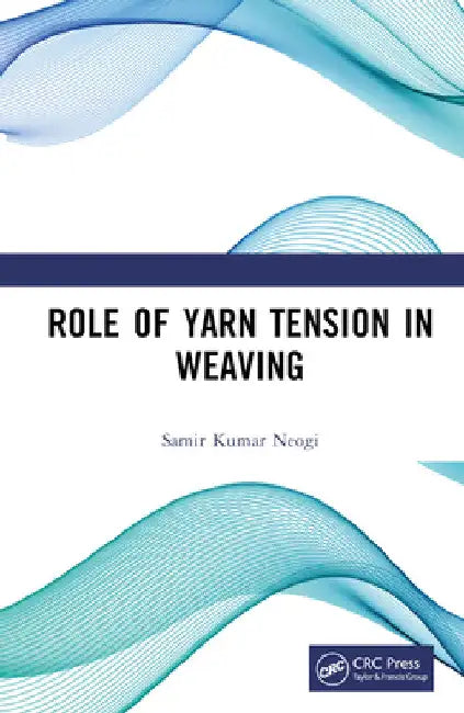 Role of Yarn Tension in Weaving by Samir Kumar Neogi