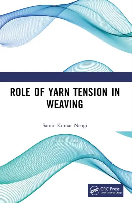 Role of Yarn Tension in Weaving by Samir Kumar Neogi