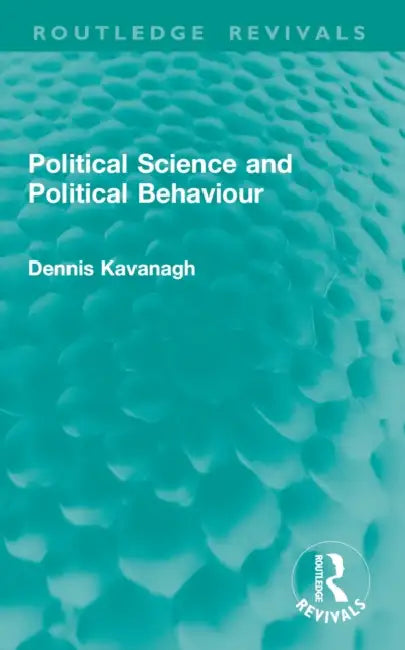 Political Science and Political Behaviour by Dennis Kavanagh