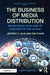 The Business of Media Distribution: Monetizing Film and TV Content in the AI Era by Jeffrey C. Ulin, Tim O'Hair