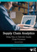 Supply Chain Analytics: Using Data to Optimise Supply Chain Processes by Peter W. Robertson