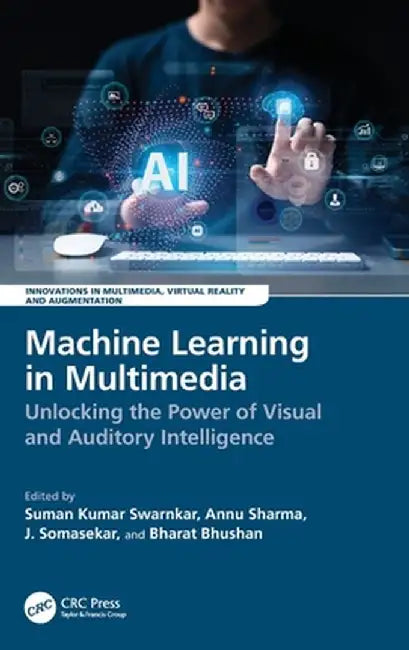 Machine Learning in Multimedia: Unlocking the Power of Visual and Auditory Intelligence by Suman Kumar Swarnkar