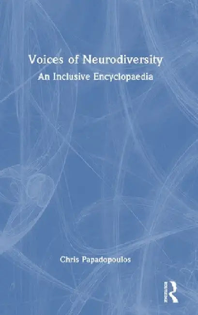 Voices of Neurodiversity: An Inclusive Encyclopaedia by Chris Papadopoulos