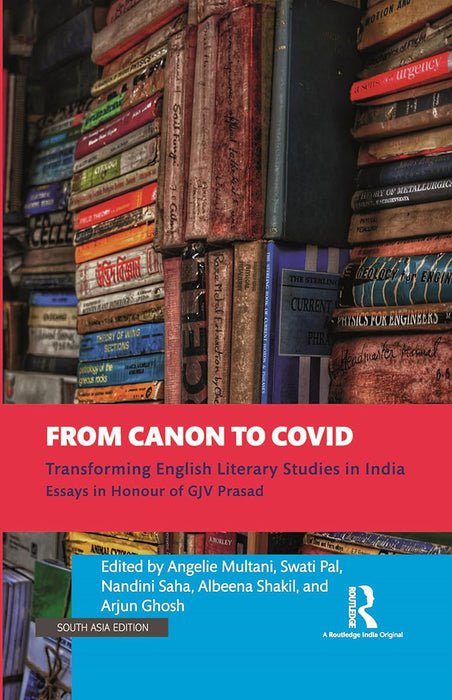 From Canon to Covid: Transforming English Literary Studies in Essays in Honour of Gjv Prasad by Angelie Multani, Swati Pal