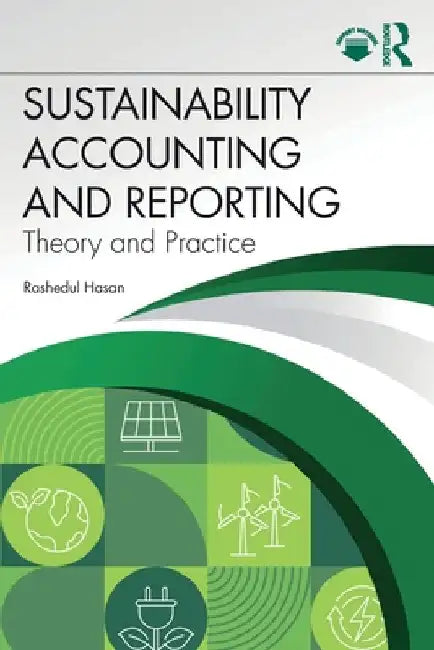 Sustainability Accounting and Reporting: Theory and Practice by Rashedul Hasan