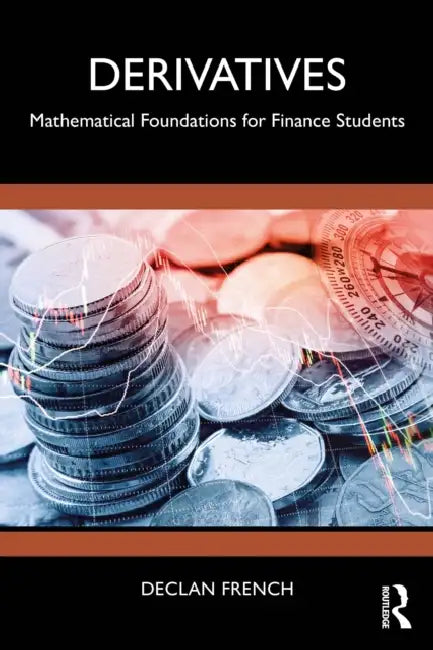 Derivatives: Mathematical Foundations for Finance Students by Declan French