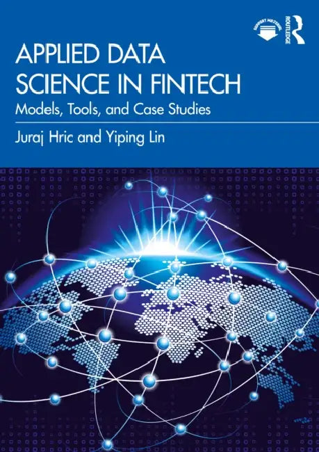 Applied Data Science in Fintech: Models, Tools, and Case Studies by Juraj Hric, Yiping Lin