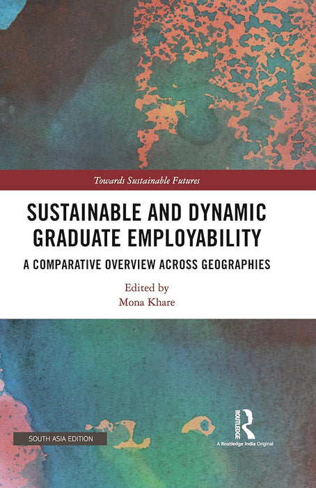 Sustainable and Dynamic Graduate Empoyability: A comparative Overview Across Geographies by Mona Khare