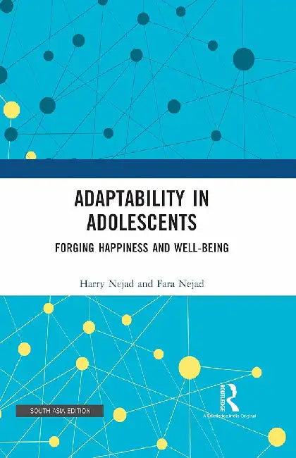 Adaptability in Adoloescents: Forging Happiness and Well-Being by Harry Neja, Fara Nejad
