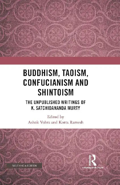 Buddhism Taoism Confucianism and Shintoism: The Unpublished Writings of K. Satchidananda Murty by Ashok Vohra, Kotta Ramesh