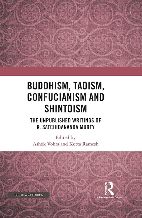 Buddhism Taoism Confucianism and Shintoism: The Unpublished Writings of K. Satchidananda Murty by Ashok Vohra, Kotta Ramesh