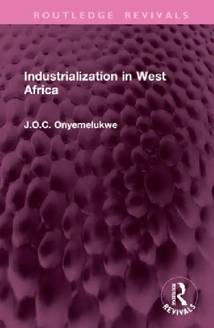 Industrialization in West Africa by J. O. C. Onyemelukwe