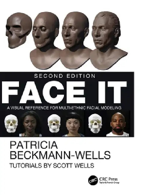 Face It: A Visual Reference for Multi-Ethnic Facial Modeling by Patricia Beckmann-Wells