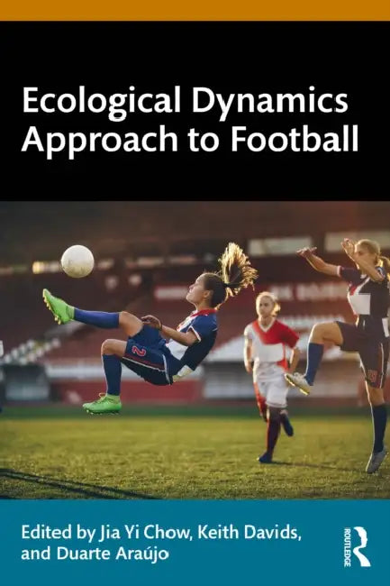 Ecological Dynamics Approach to Football by Jia Yi Chow, Keith Davids, Duarte Araújo