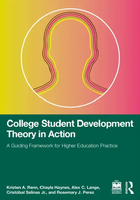 College Student Development Theory in Action: A Guiding Framework for Higher Education Practice by Kristen A. Renn, Chayla Haynes, Alex C. Lange