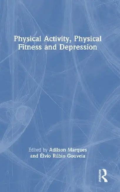 Physical Activity, Physical Fitness and Depression by Adilson Marques