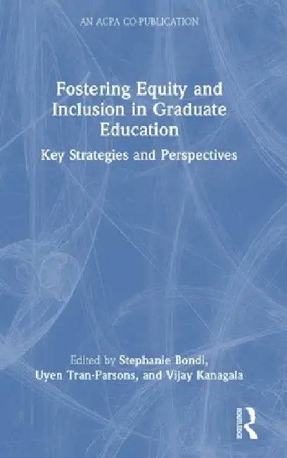 Fostering Equity and Inclusion in Graduate Education: Key Strategies and Perspectives by Stephanie Bondi
