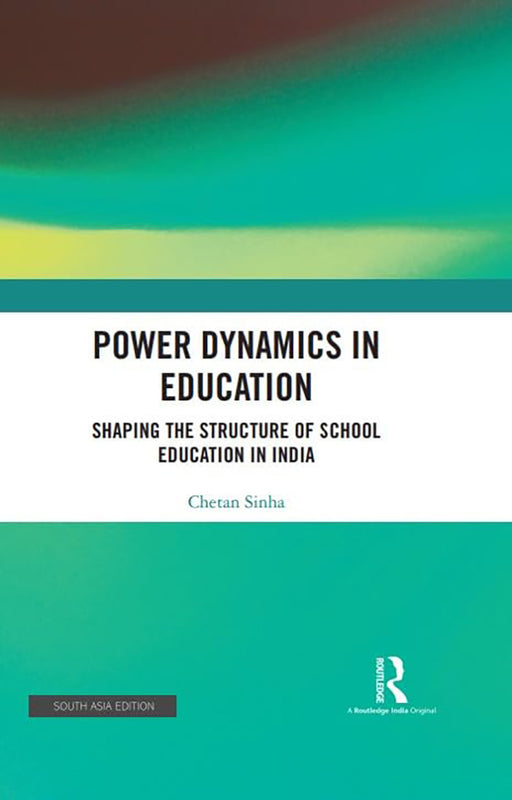 Power Dynammics in Education: Shaping the Structure of School Education in India by Chetan Sinha