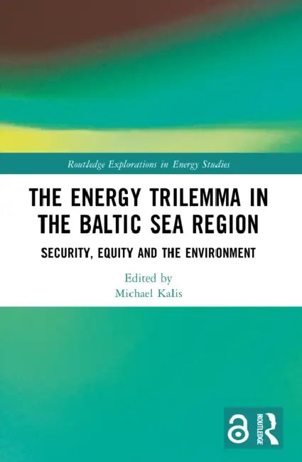 The Energy Trilemma in the Baltic Sea Region: Security, Equity and the Environment by Michael Kalis