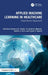 Applied Machine Learning in Healthcare: Case-Based Approach by Dattatray G. Takale