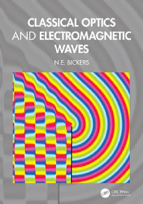 Classical Optics and Electromagnetic Waves by N. E. Bickers