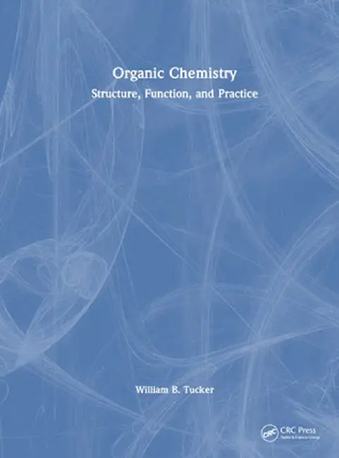 Organic Chemistry: Structure, Function, and Practice by William B. Tucker
