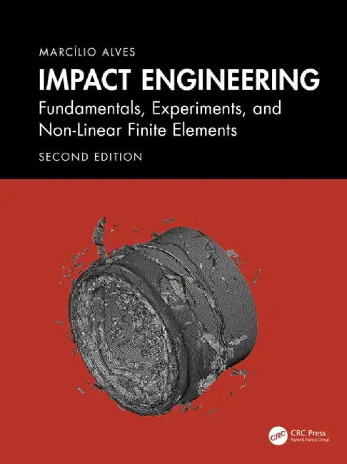 Impact Engineering: Fundamentals, Experiments, Nonlinear Finite Elements by Marcílio Alves