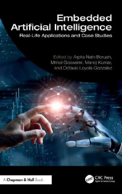 Embedded Artificial Intelligence: Real-Life Applications and Case Studies by Arpita Nath Boruah