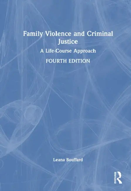 Family Violence and Criminal Justice: A Life-Course Approach by Leana Bouffard
