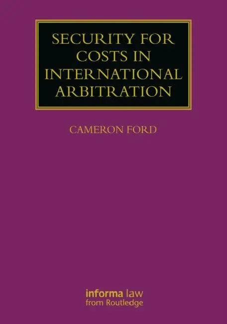 Security for Costs in International Arbitration by Cameron Ford