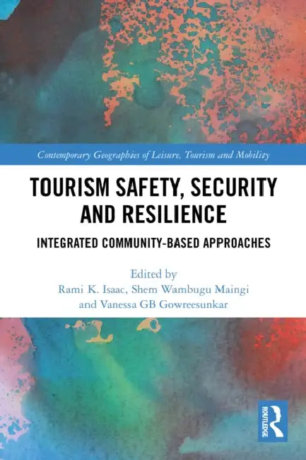 Tourism Safety, Security and Resilience: Integrated Community-Based Approaches by Rami K. Isaac, Shem Wambugu Maingi, Vanessa Gb Gowresunkaar