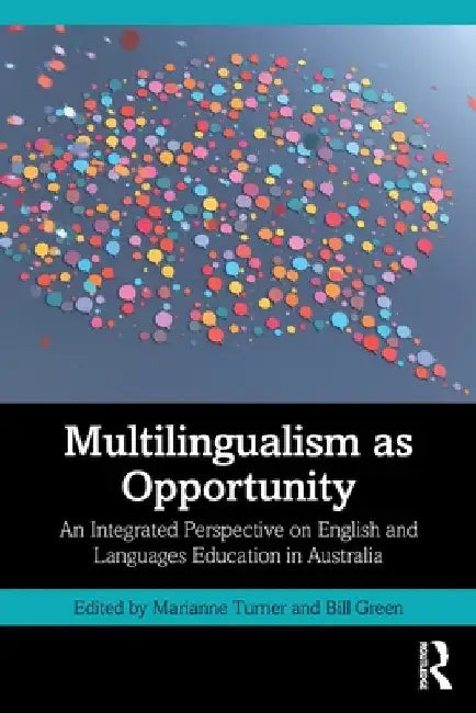 Multilingualism as Opportunity: An Integrated Perspective on English and Languages Education in Australia by Marianne Turner