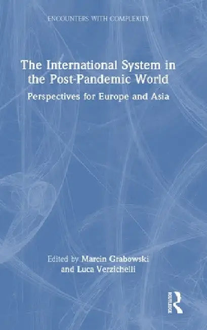 The International System in the Post-Pandemic World: Perspectives for Europe and Asia by Marcin Grabowski