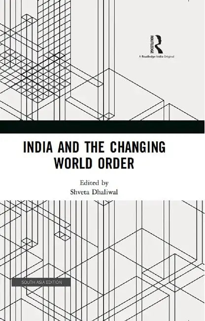 India and The Changing World Order by Shveta Dhaliwal