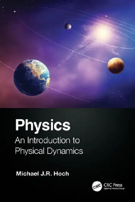 Physics: An Introduction to Physical Dynamics by Michael J. R. Hoch